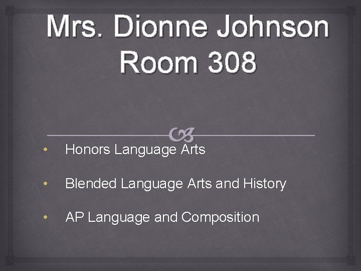 Mrs. Dionne Johnson Room 308 • Honors Language Arts • Blended Language Arts and