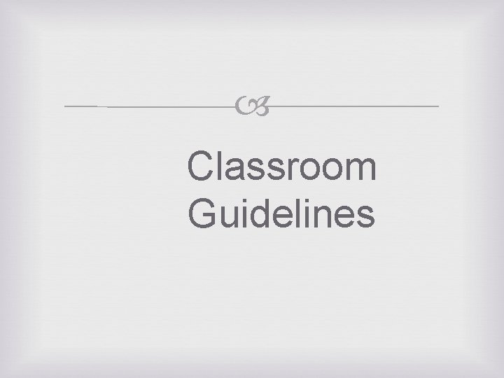  Classroom Guidelines 