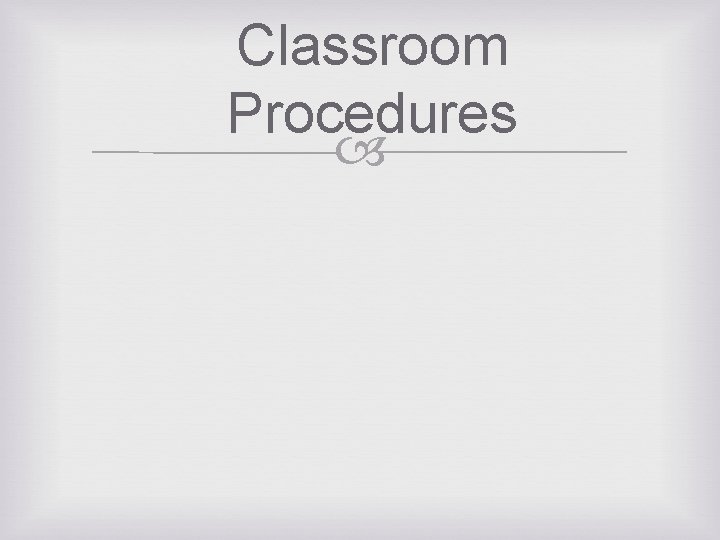 Classroom Procedures 