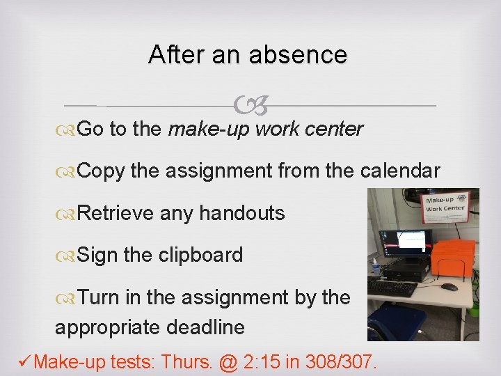 After an absence Go to the make-up work center Copy the assignment from the