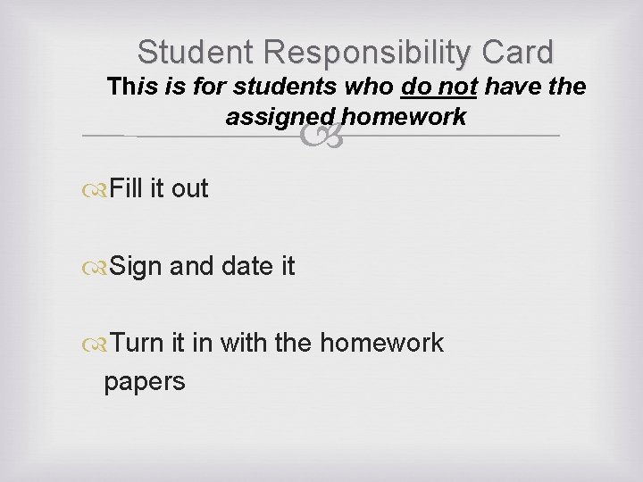 Student Responsibility Card This is for students who do not have the assigned homework