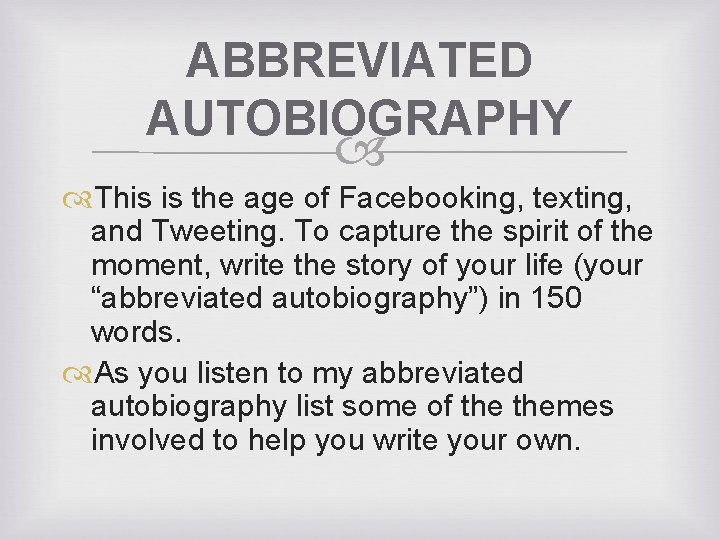 ABBREVIATED AUTOBIOGRAPHY This is the age of Facebooking, texting, and Tweeting. To capture the