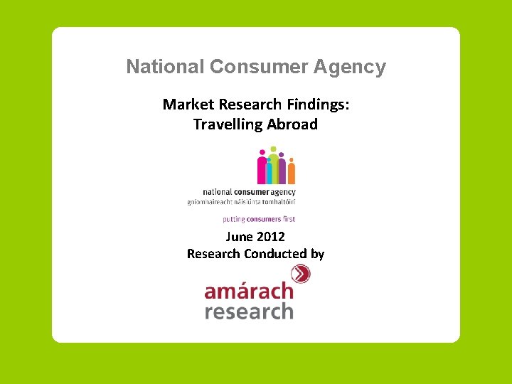 National Consumer Agency Market Research Findings: Travelling Abroad June 2012 Research Conducted by 