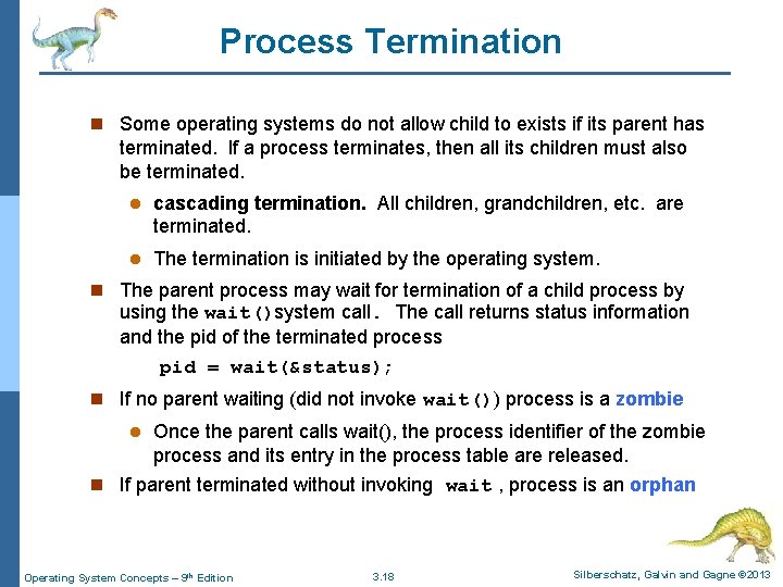 Process Termination n Some operating systems do not allow child to exists if its