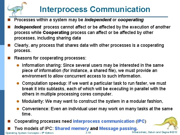 Interprocess Communication n Processes within a system may be independent or cooperating n Independent