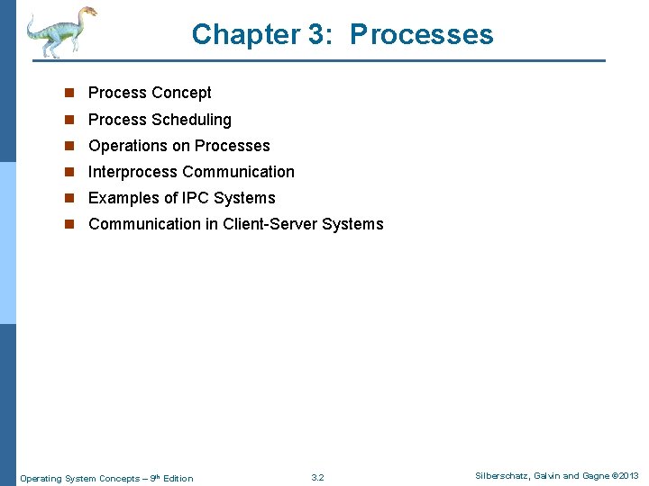 Chapter 3: Processes n Process Concept n Process Scheduling n Operations on Processes n