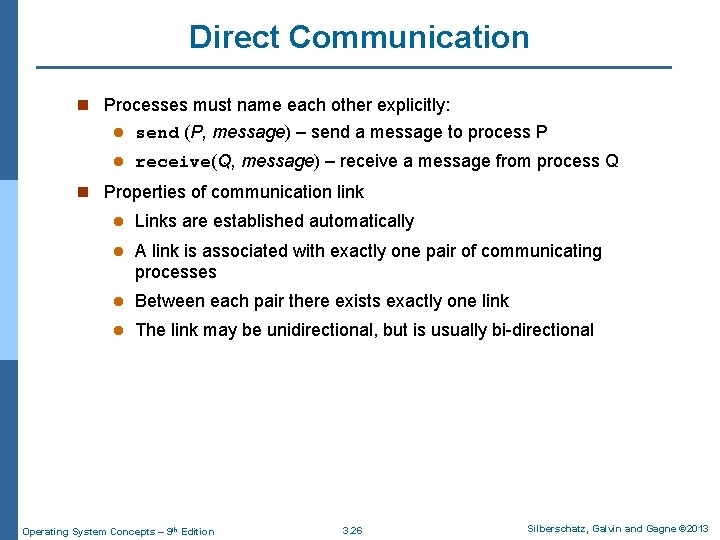 Direct Communication n Processes must name each other explicitly: l send (P, message) –