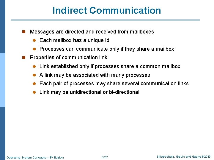 Indirect Communication n Messages are directed and received from mailboxes l Each mailbox has