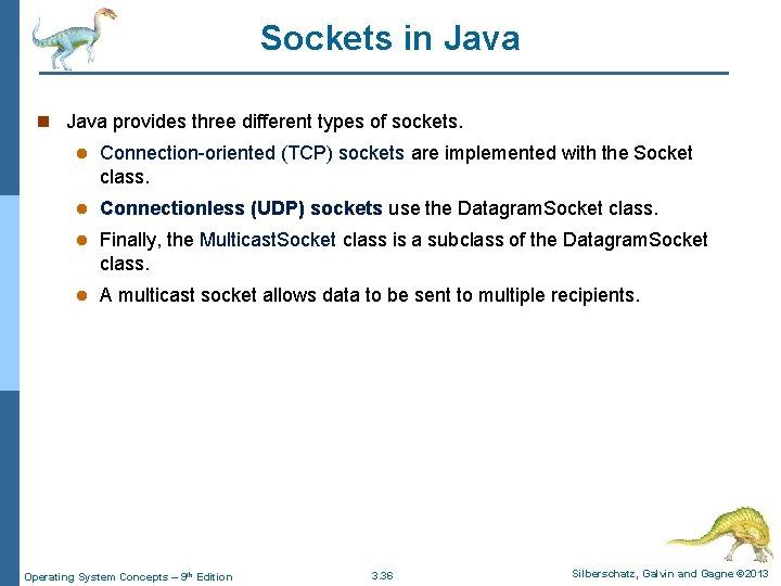Sockets in Java provides three different types of sockets. l Connection-oriented (TCP) sockets are