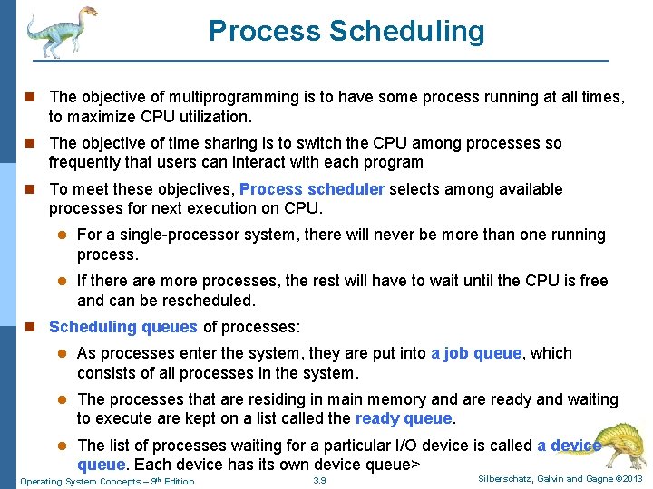 Process Scheduling n The objective of multiprogramming is to have some process running at