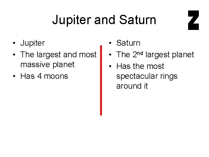 Jupiter and Saturn • Jupiter • The largest and most massive planet • Has
