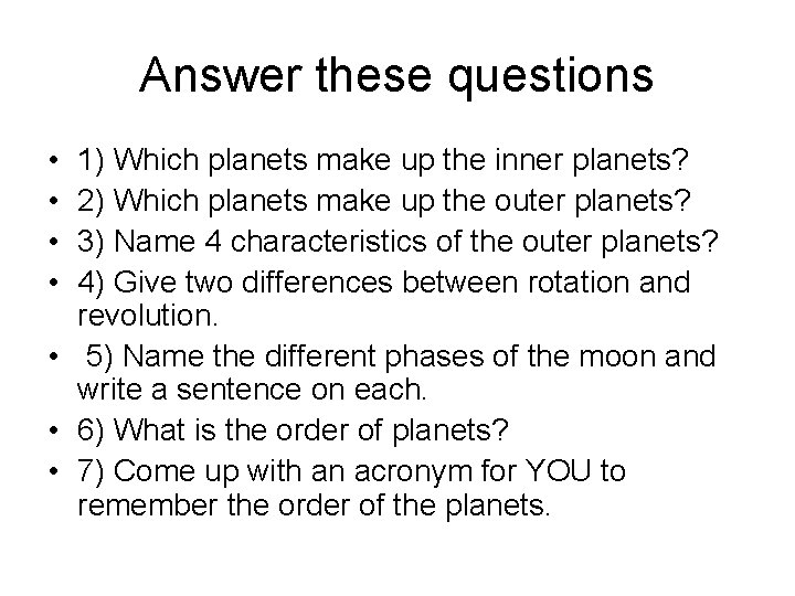 Answer these questions • • 1) Which planets make up the inner planets? 2)