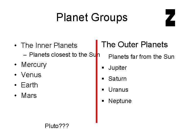 Planet Groups • The Inner Planets – Planets closest to the Sun • •