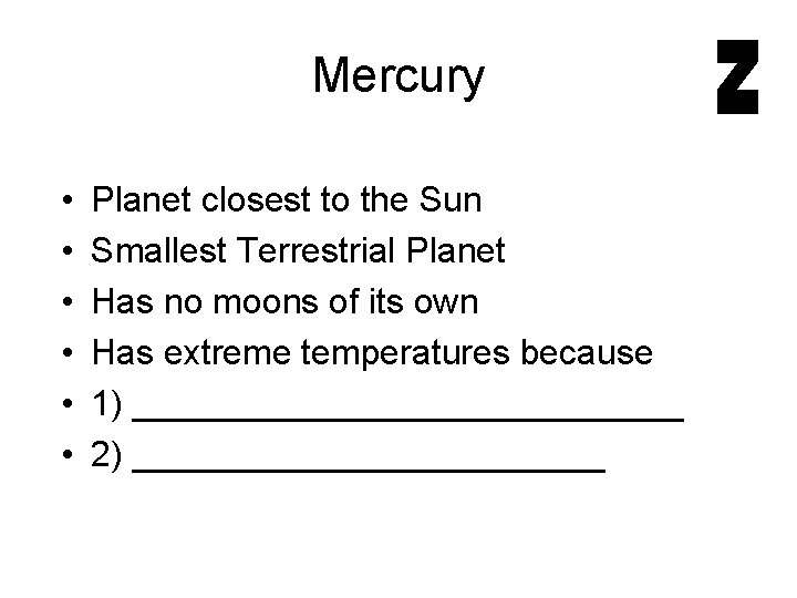 Mercury • • • Planet closest to the Sun Smallest Terrestrial Planet Has no