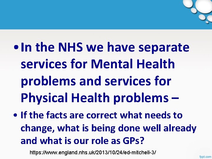  • In the NHS we have separate services for Mental Health problems and