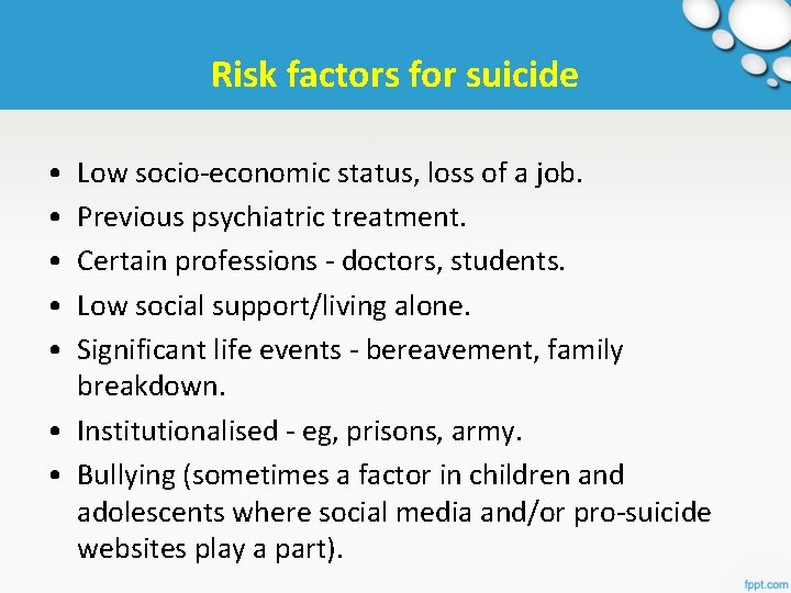 Risk factors for suicide • • • Low socio-economic status, loss of a job.