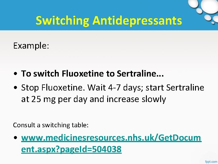 Switching Antidepressants Example: • To switch Fluoxetine to Sertraline. . . • Stop Fluoxetine.