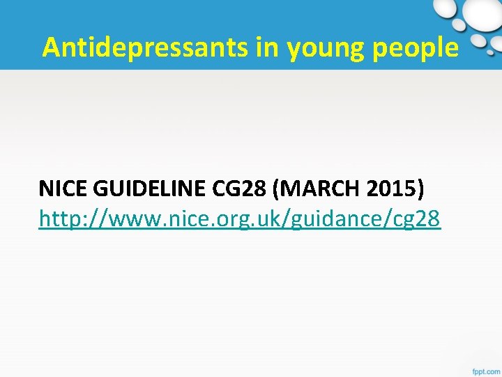 Antidepressants in young people NICE GUIDELINE CG 28 (MARCH 2015) http: //www. nice. org.