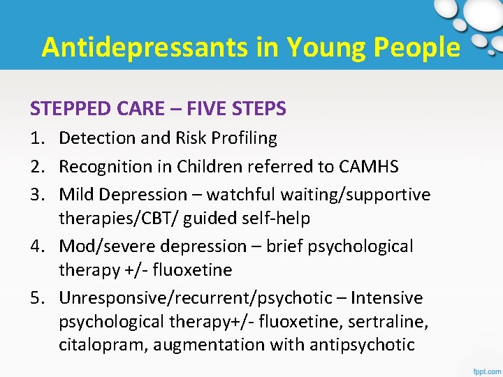 Antidepressants in Young People STEPPED CARE – FIVE STEPS 1. Detection and Risk Profiling