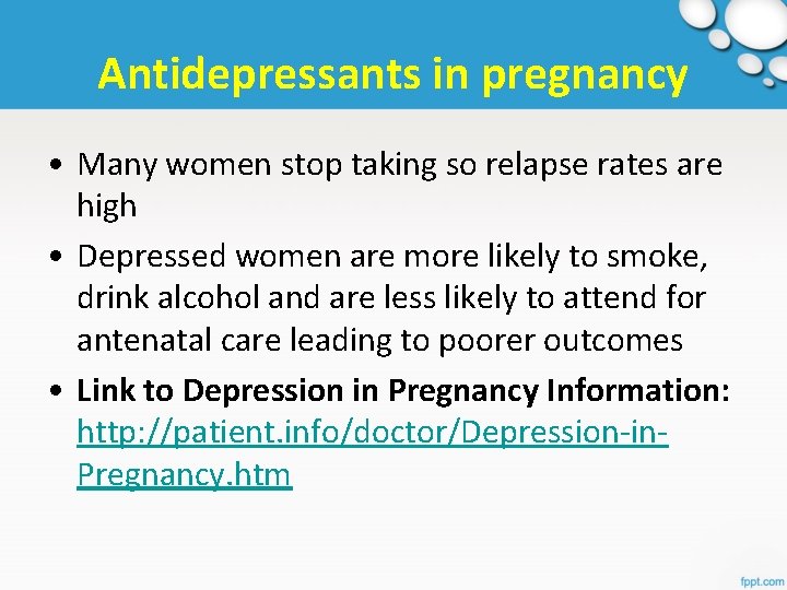 Antidepressants in pregnancy • Many women stop taking so relapse rates are high •