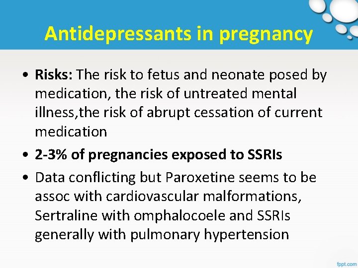 Antidepressants in pregnancy • Risks: The risk to fetus and neonate posed by medication,