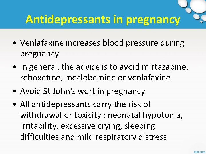 Antidepressants in pregnancy • Venlafaxine increases blood pressure during pregnancy • In general, the