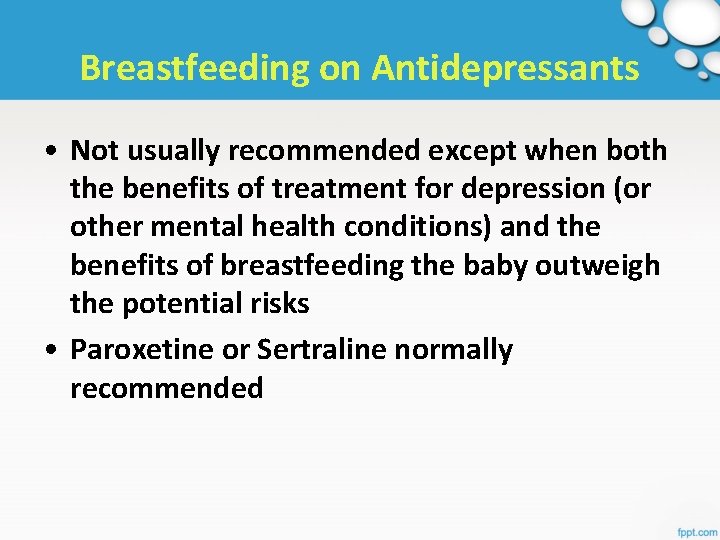 Breastfeeding on Antidepressants • Not usually recommended except when both the benefits of treatment