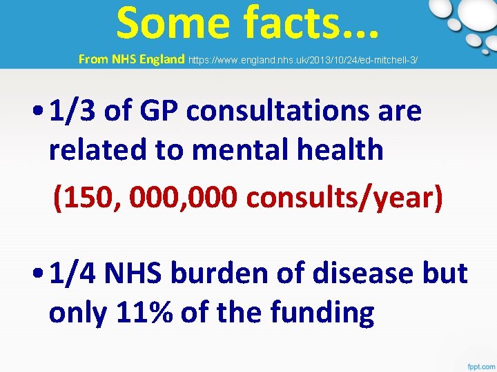 Some facts. . . From NHS England https: //www. england. nhs. uk/2013/10/24/ed-mitchell-3/ • 1/3