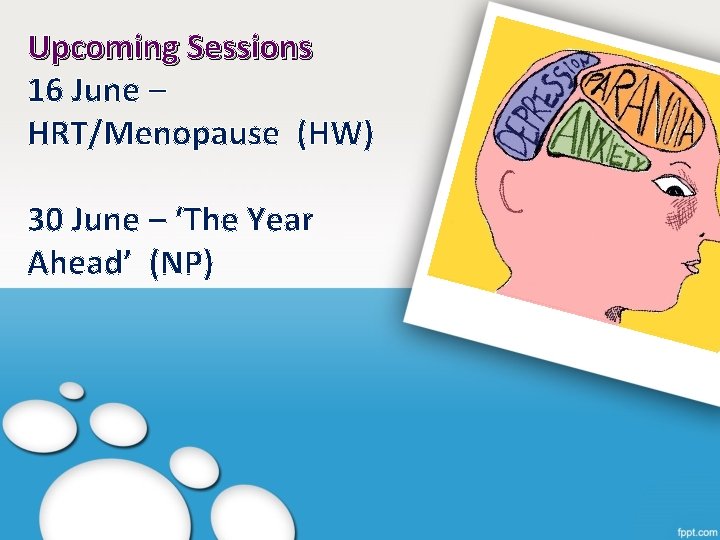 Upcoming Sessions 16 June – HRT/Menopause (HW) 30 June – ‘The Year Ahead’ (NP)