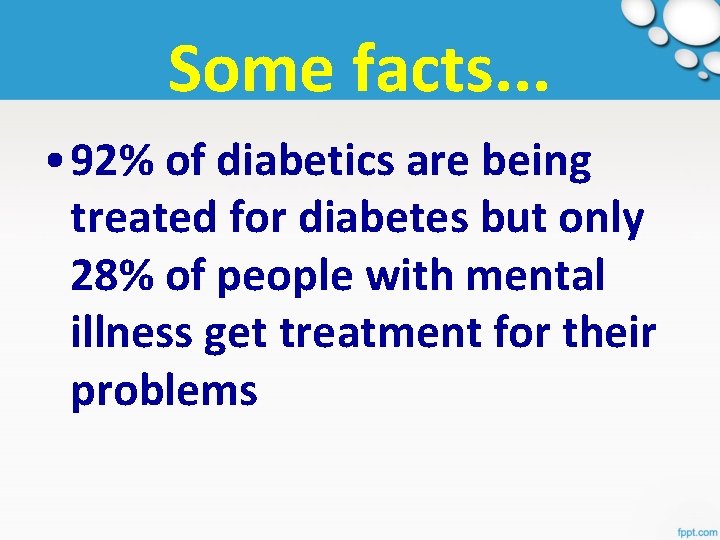 Some facts. . . • 92% of diabetics are being treated for diabetes but