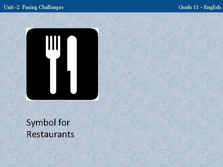 Unit -2 Facing Challenges Symbol for Restaurants Grade 11 - English 
