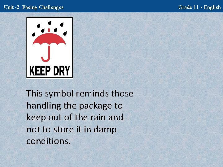 Unit -2 Facing Challenges This symbol reminds those handling the package to keep out