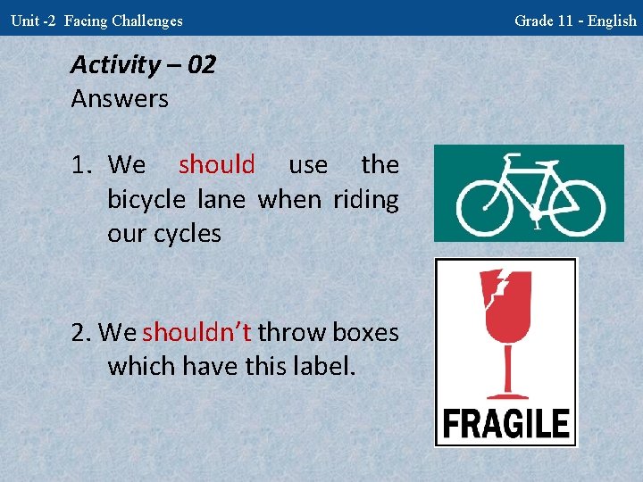 Unit -2 Facing Challenges Activity – 02 Answers 1. We should use the bicycle