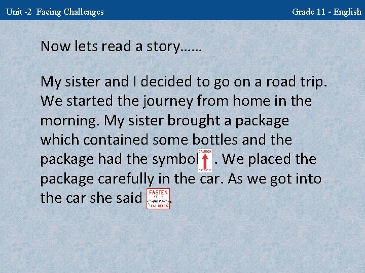 Unit -2 Facing Challenges Grade 11 - English Now lets read a story…… My