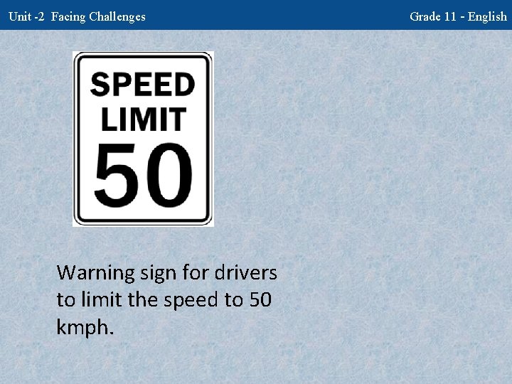 Unit -2 Facing Challenges Warning sign for drivers to limit the speed to 50