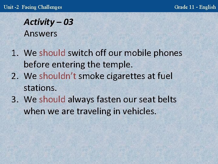 Unit -2 Facing Challenges Grade 11 - English Activity – 03 Answers 1. We