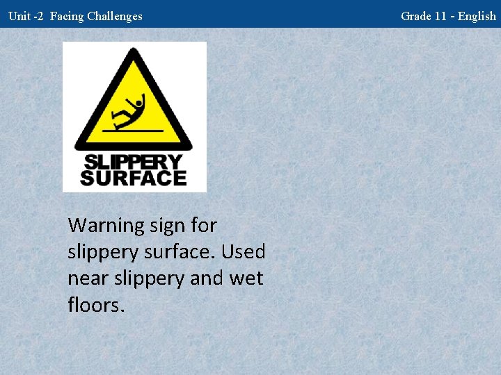 Unit -2 Facing Challenges Warning sign for slippery surface. Used near slippery and wet