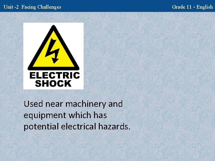Unit -2 Facing Challenges Used near machinery and equipment which has potential electrical hazards.
