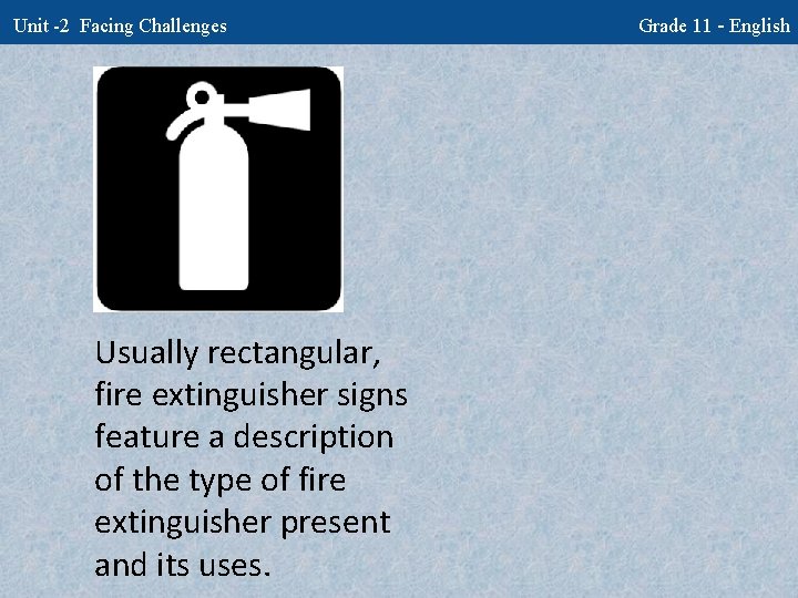 Unit -2 Facing Challenges Usually rectangular, fire extinguisher signs feature a description of the