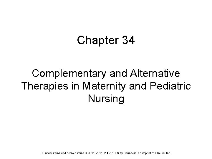 Chapter 34 Complementary and Alternative Therapies in Maternity and Pediatric Nursing Elsevier items and