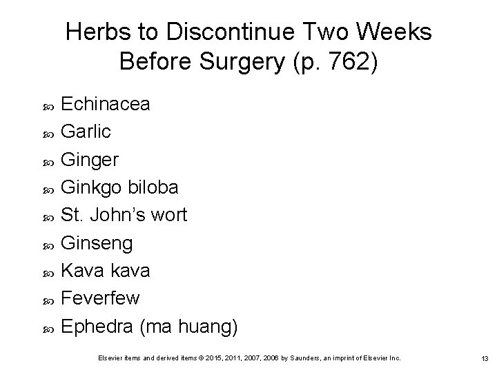 Herbs to Discontinue Two Weeks Before Surgery (p. 762) Echinacea Garlic Ginger Ginkgo biloba