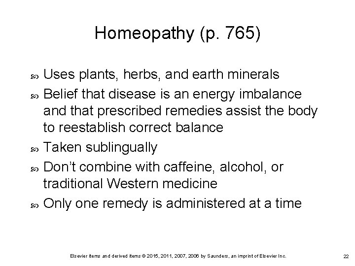 Homeopathy (p. 765) Uses plants, herbs, and earth minerals Belief that disease is an