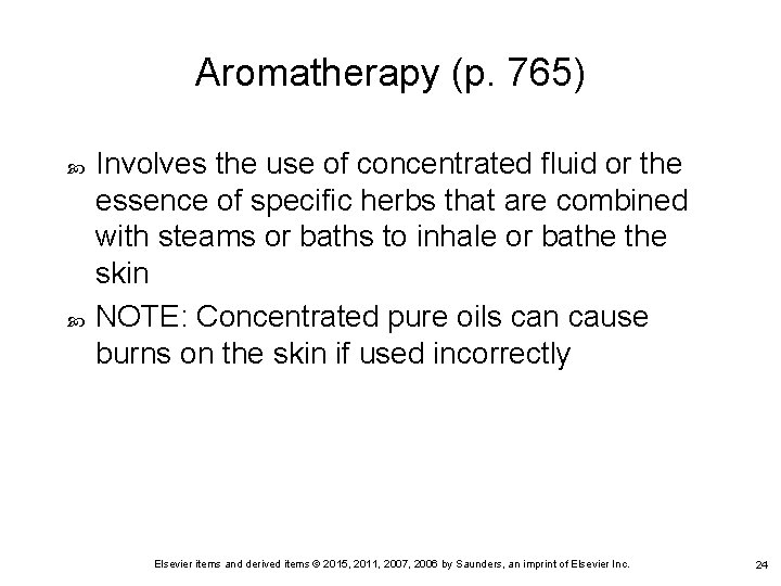Aromatherapy (p. 765) Involves the use of concentrated fluid or the essence of specific