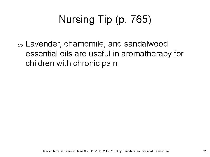 Nursing Tip (p. 765) Lavender, chamomile, and sandalwood essential oils are useful in aromatherapy