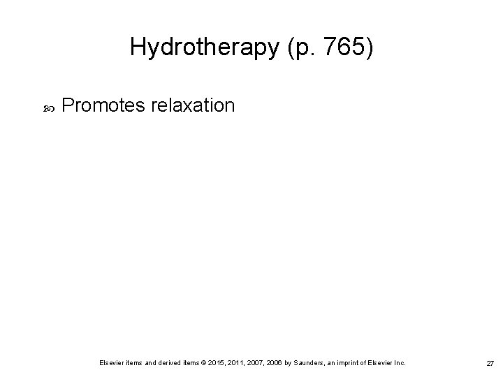 Hydrotherapy (p. 765) Promotes relaxation Elsevier items and derived items © 2015, 2011, 2007,