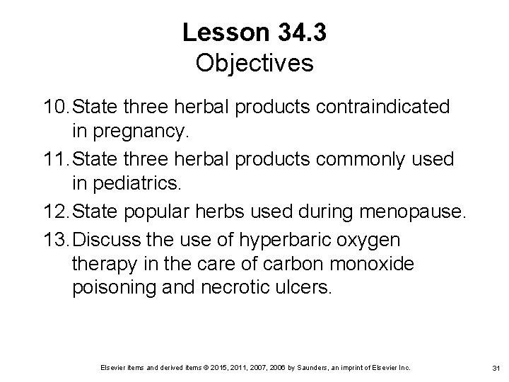 Lesson 34. 3 Objectives 10. State three herbal products contraindicated in pregnancy. 11. State