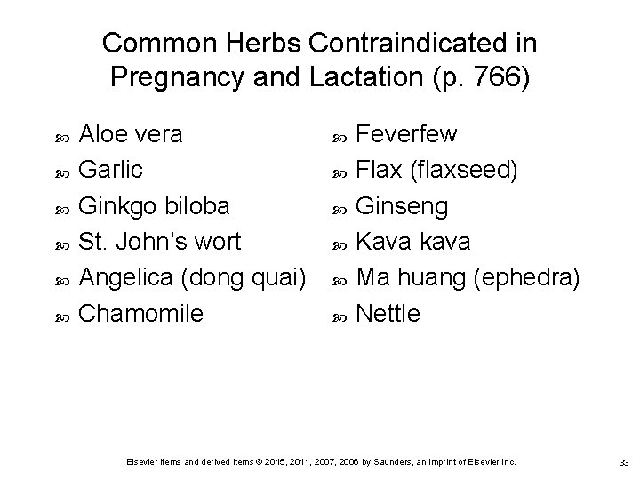 Common Herbs Contraindicated in Pregnancy and Lactation (p. 766) Aloe vera Garlic Ginkgo biloba