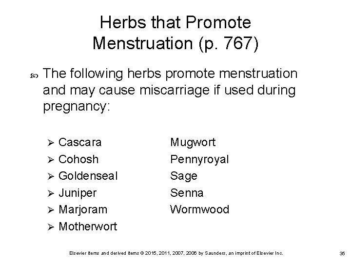 Herbs that Promote Menstruation (p. 767) The following herbs promote menstruation and may cause