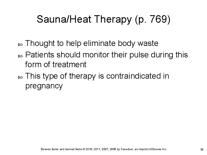 Sauna/Heat Therapy (p. 769) Thought to help eliminate body waste Patients should monitor their