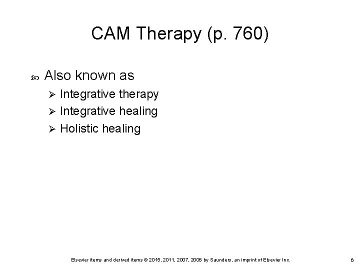 CAM Therapy (p. 760) Also known as Integrative therapy Ø Integrative healing Ø Holistic